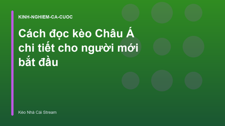 Cách đọc kèo Châu Á chi tiết cho người mới bắt đầu