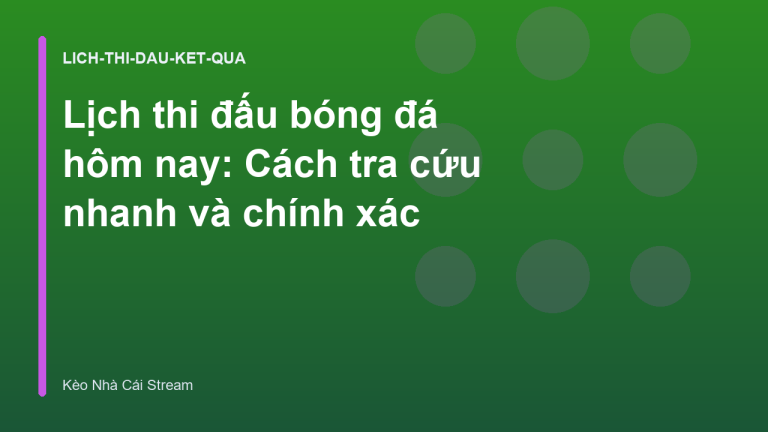 Lịch thi đấu bóng đá hôm nay: Cách tra cứu nhanh và chính xác