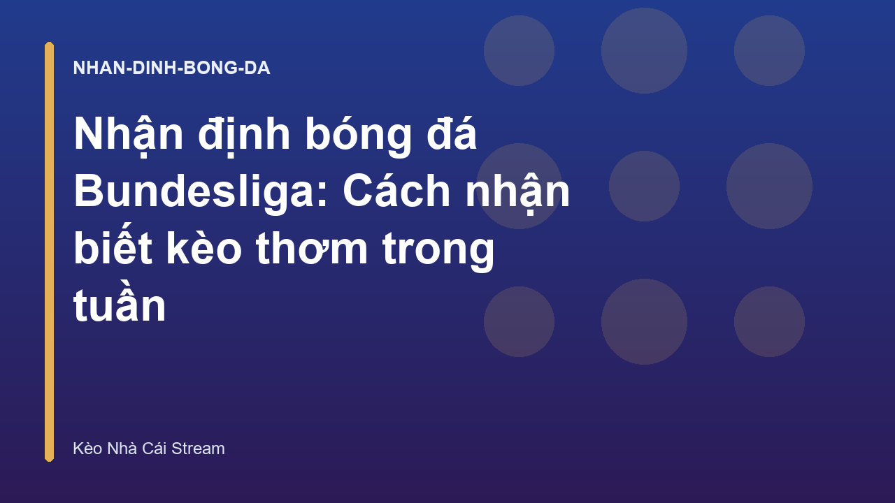 Nhận định bóng đá Bundesliga: Cách nhận biết kèo thơm trong tuần