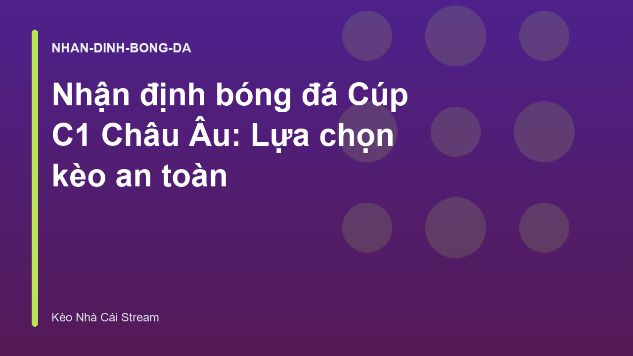 Nhận định bóng đá Cúp C1 Châu Âu: Lựa chọn kèo an toàn